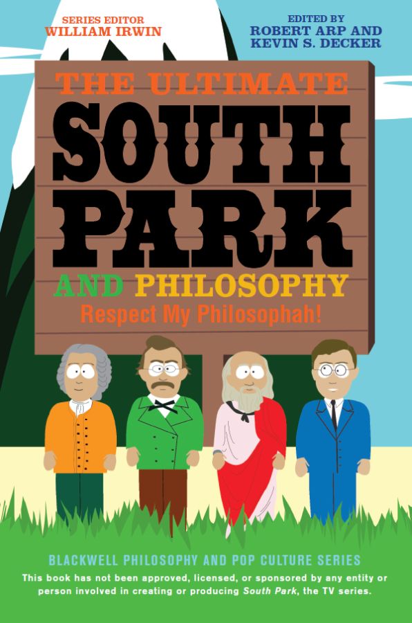 The Ultimate South Park And Philosophy Robert Arp And Kevin S Decker