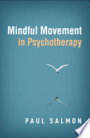 Mindful Movement In Psychotherapy Paul Salmon