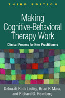 Making Cognitivebehavioral Therapy Work Clinical Process For New Practitioners 3rd Edition Deborah Roth Ledley