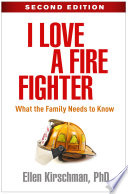 I Love A Fire Fighter What The Family Needs To Know 2nd Edition Ellen Kirschman