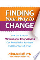 Finding Your Way To Change How The Power Of Motivational Interviewing Can Reveal What You Want And Help You Get There Allan Zuckoff