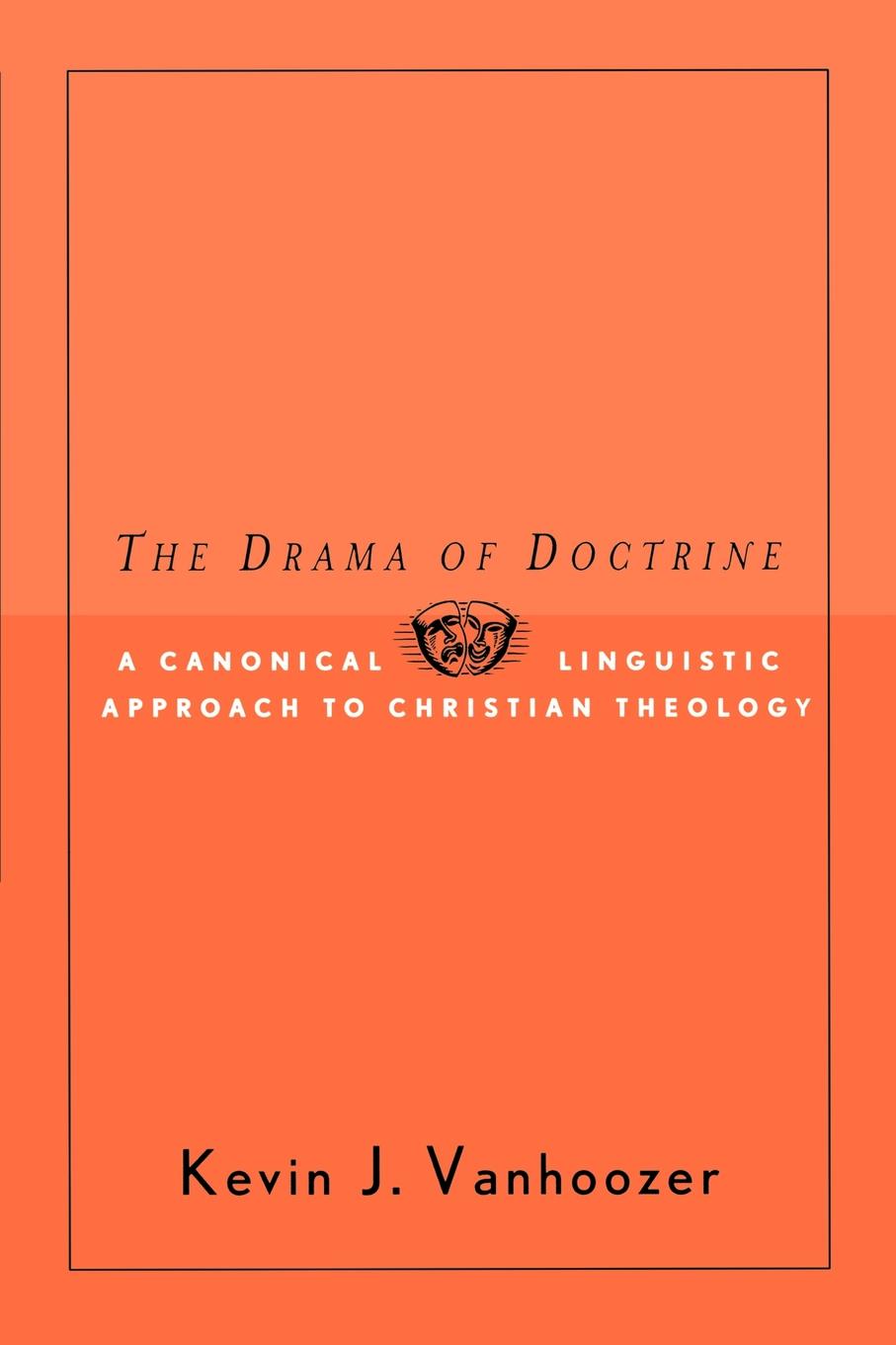 The Drama Of Doctrine Kevin J Vanhoozer