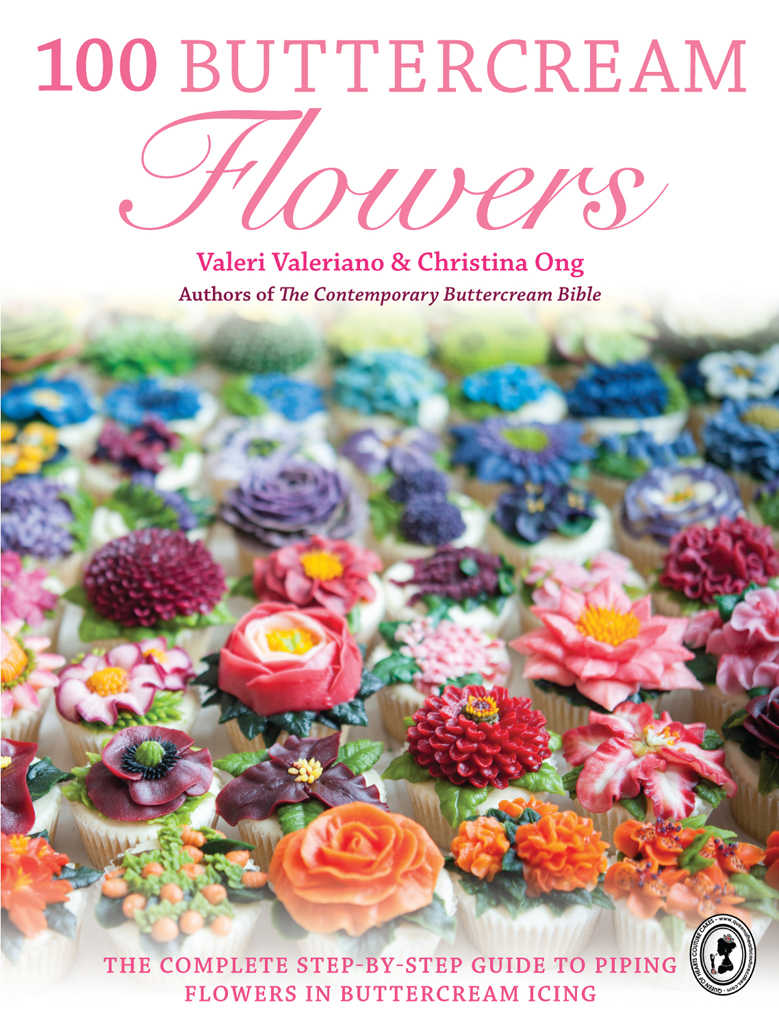 100 Buttercream Flowers The Complete Stepbystep Guide To Piping Flowers In Buttercream Icing Valeri Valeriano Christina Ong
