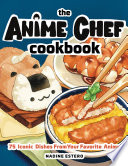 The Anime Chef Cookbook 75 Iconic Dishes From Your Favorite Anime Nadine Estero