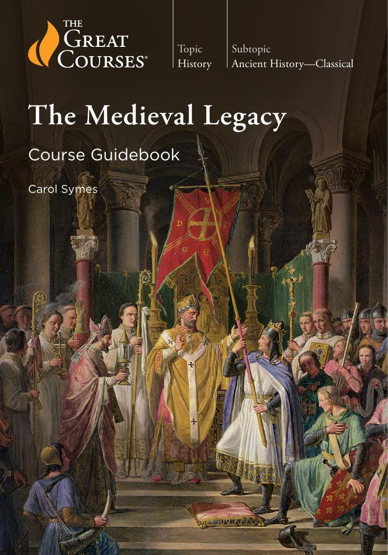 The Medieval Legacy Course Guidebook The Great Courses Wondrium 1st Edition Carol Symes