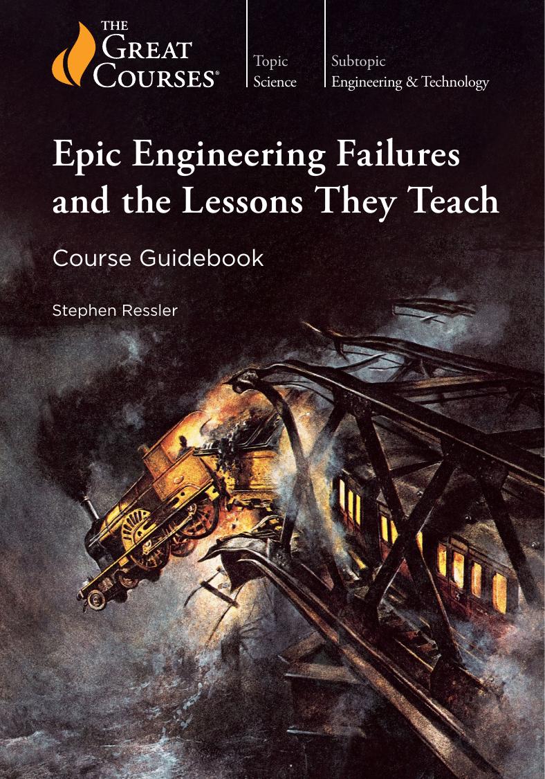 Epic Engineering Failures And The Lessons They Teach Course Guidebook The Great Courses Wondrium 1st Edition Stephen Ressler