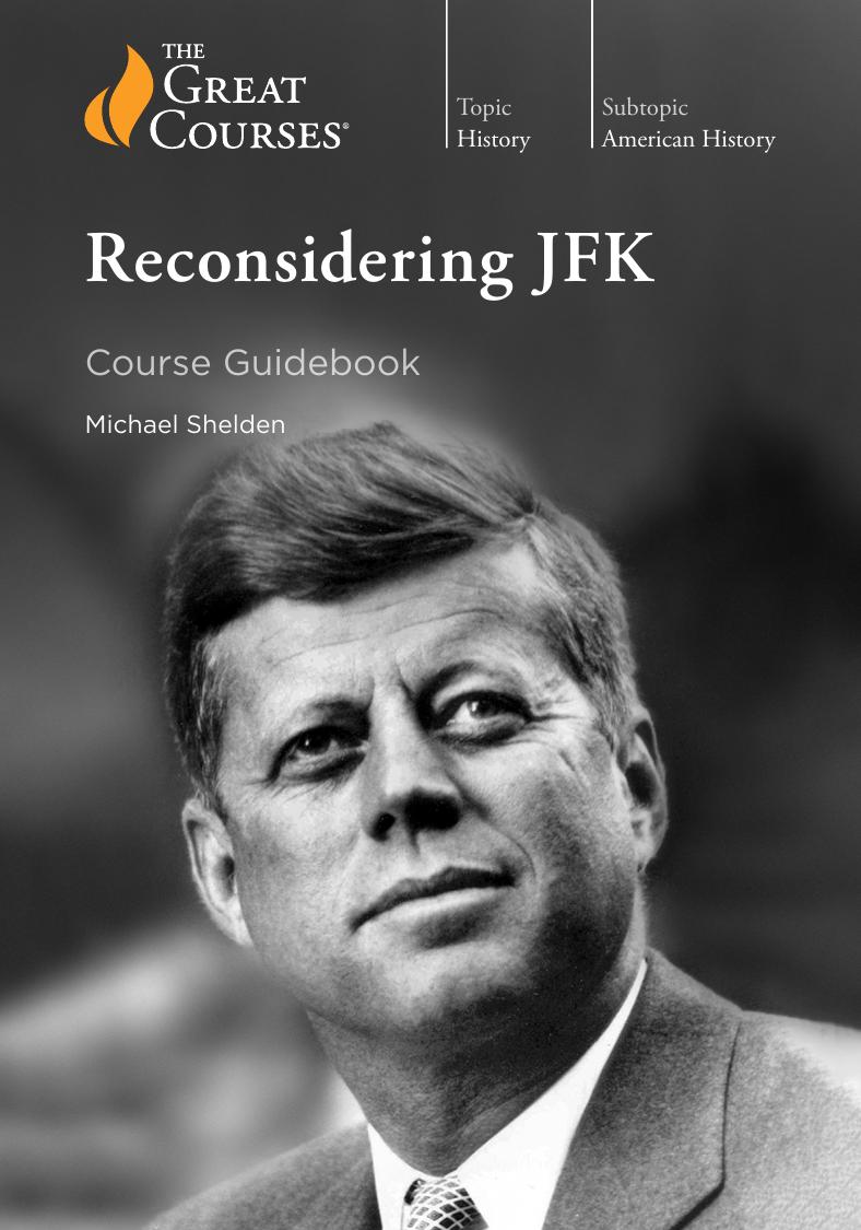 Reconsidering Jfk Course Guidebook The Great Courses Wondrium 1st Edition Michael Shelden