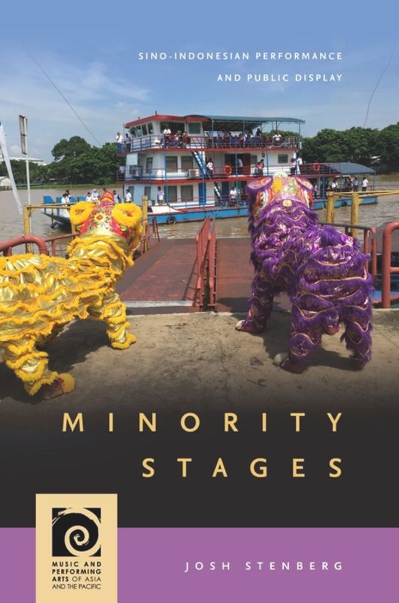 Minority Stages Sinoindonesian Performance And Public Display 1st Edition Josh Stenberg