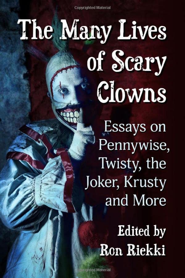 The Many Lives Of Scary Clowns Essays On Pennywise Twisty The Joker Krusty And More Ron Riekki