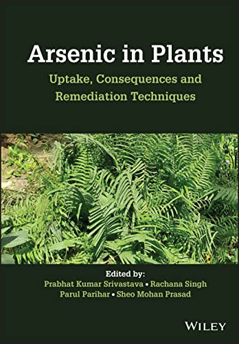 Arsenic In Plants Uptake Consequences And Remediation Techniques Prabhat Kumar Srivastava