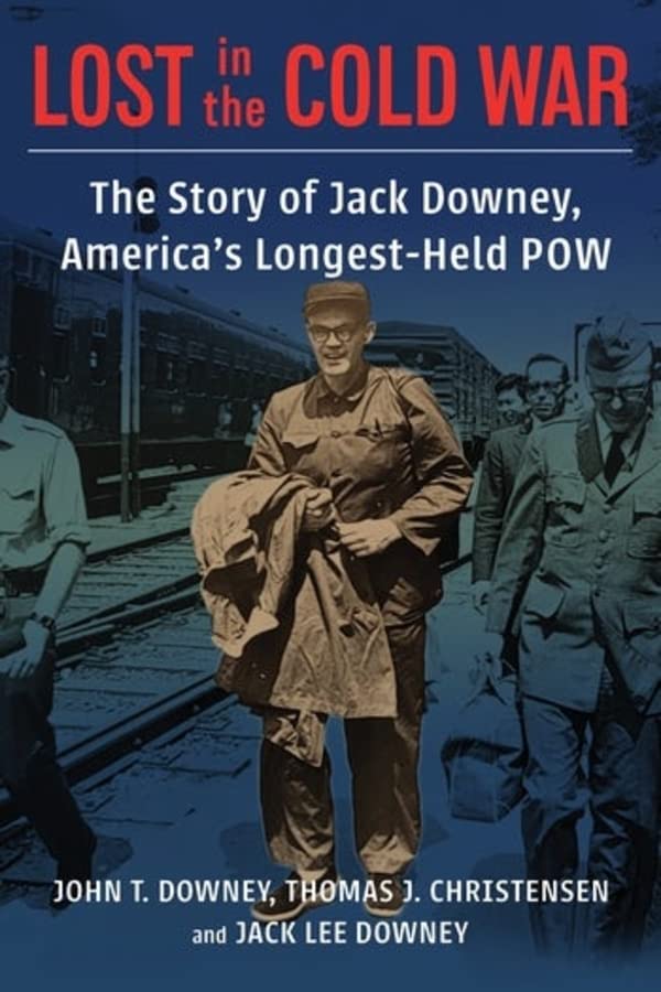 Lost In The Cold War The Story Of Jack Downey Americas Longestheld Pow John T Downey