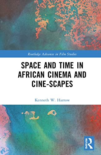 Space And Time In African Cinema And Cinescapes Kenneth W Harrow