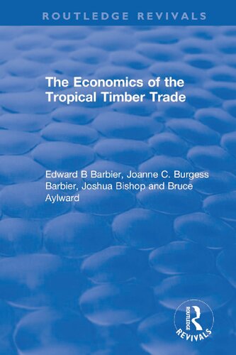 The Economics Of The Tropical Timber Trade Edward B Barbier
