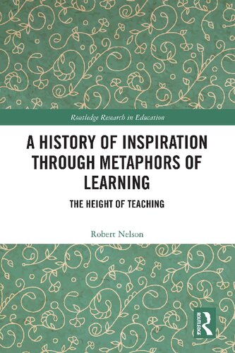 A History Of Inspiration Through Metaphors Of Learning The Height Of Teaching Robert Nelson