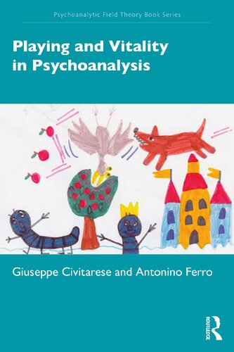 Playing And Vitality In Psychoanalysis Giuseppe Civitarese Antonino Ferro