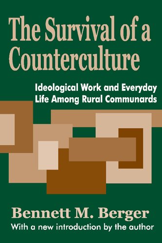 The Survival Of A Counterculture Ideological Work And Everyday Life Among Rural Communards With A New Introduction By The Author Berger