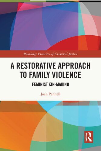 A Restorative Approach To Family Violence Feminist Kinmaking Joan Pennell