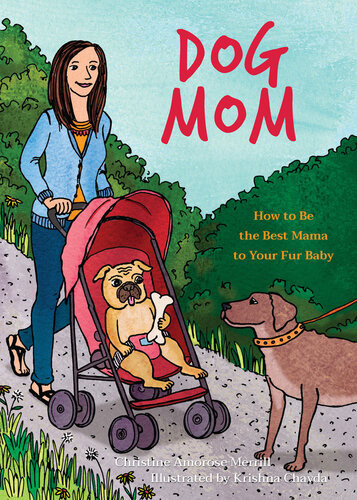 Dog Mom How To Be The Best Mama To Your Fur Baby Christine Amorose Merrill