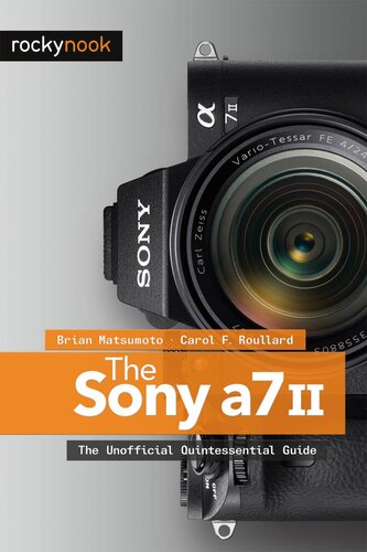 The Sony A7 Ii The Unofficial Quintessential Guide Brian Matsumoto