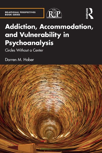 Addiction Accommodation And Vulnerability In Psychoanalysis Circles Without A Center Darren M Haber