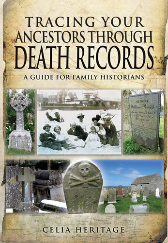 Tracing Your Ancestors Through Death Records A Guide For Family Historians Celia Heritage