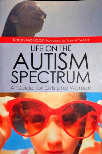Life On The Autism Spectrum A Guide For Girls And Women Karen Mckibbin