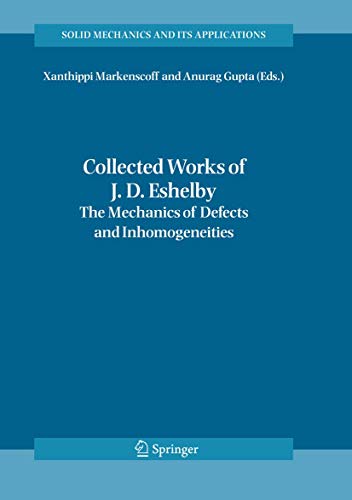 Collected Works Of J D Eshelby The Mechanics Of Defects And Inhomogeneities Solid Mechanics And Its Applications 133 2006th Edition Xanthippi Markenscoff