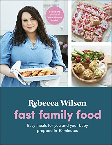 Fast Family Food Easy Meals For You And Your Baby Prepped In 10 Minutes Rebecca Wilson