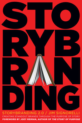 Storybranding 20 Creating Standout Brands Through The Power Of Story Jim Signorelli