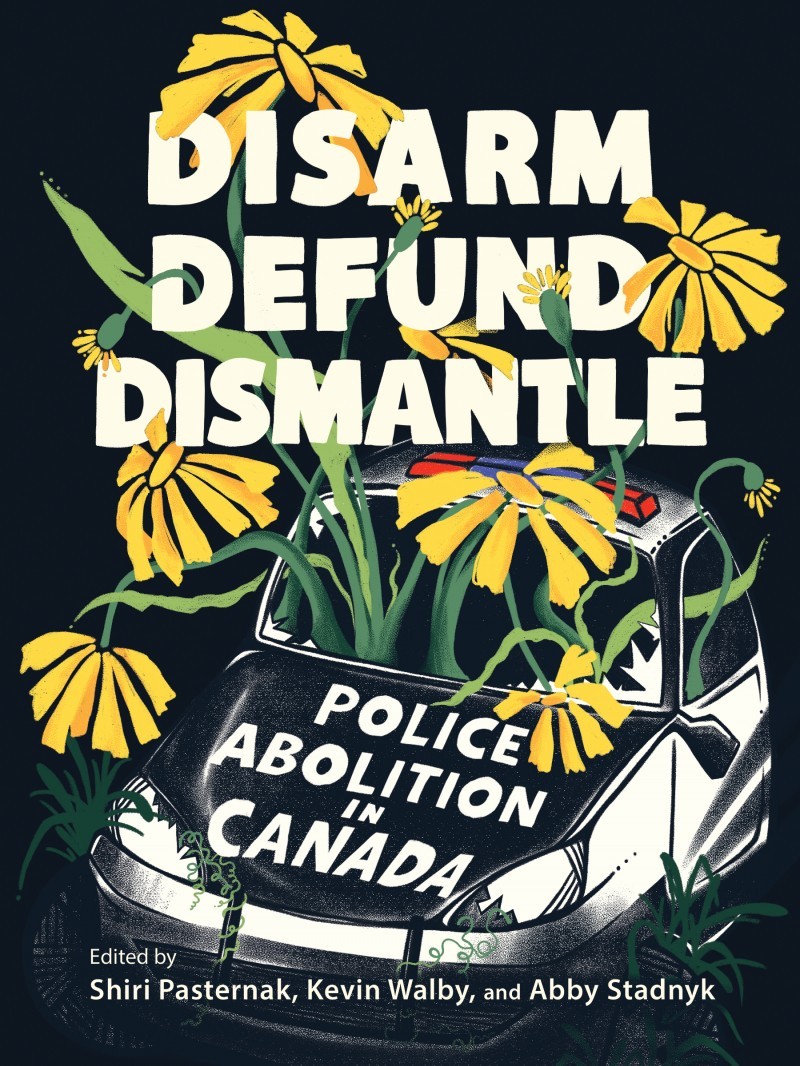 Disarm Defund Dismantle Police Abolition In Canada Shiri Pasternak