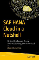 Sap Hana Cloud In A Nutshell Design Develop And Deploy Data Models Using Sap Hana Cloud Miguel Figueiredo