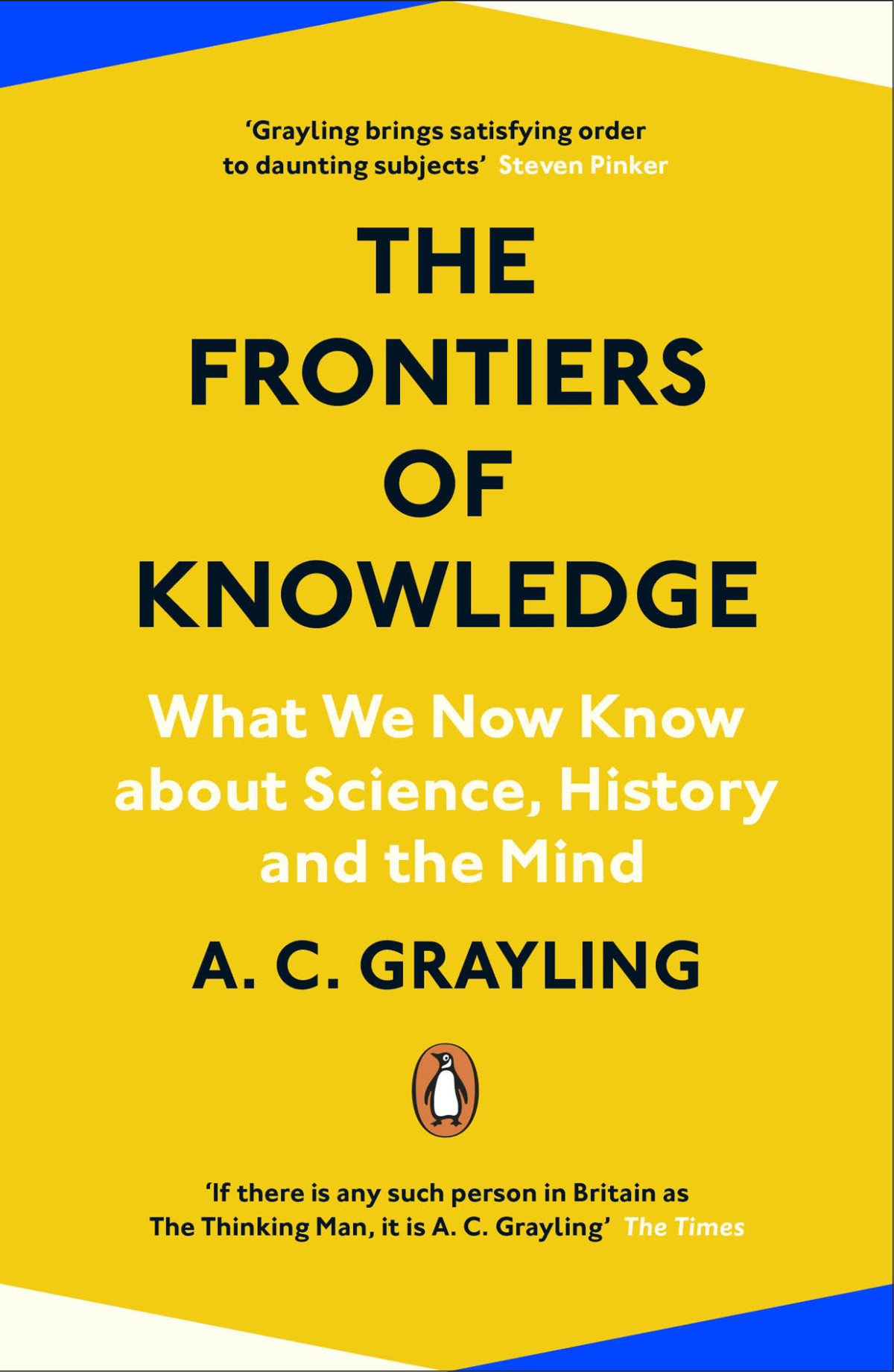 The Frontiers Of Knowledge What We Know About Science History And The Mind A C Grayling