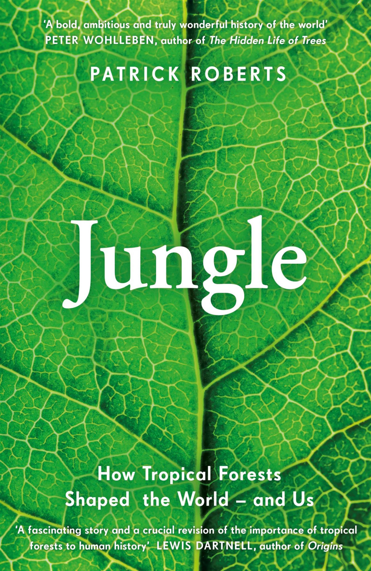 Jungle How Tropical Forests Shaped The World And Us Patrick Roberts