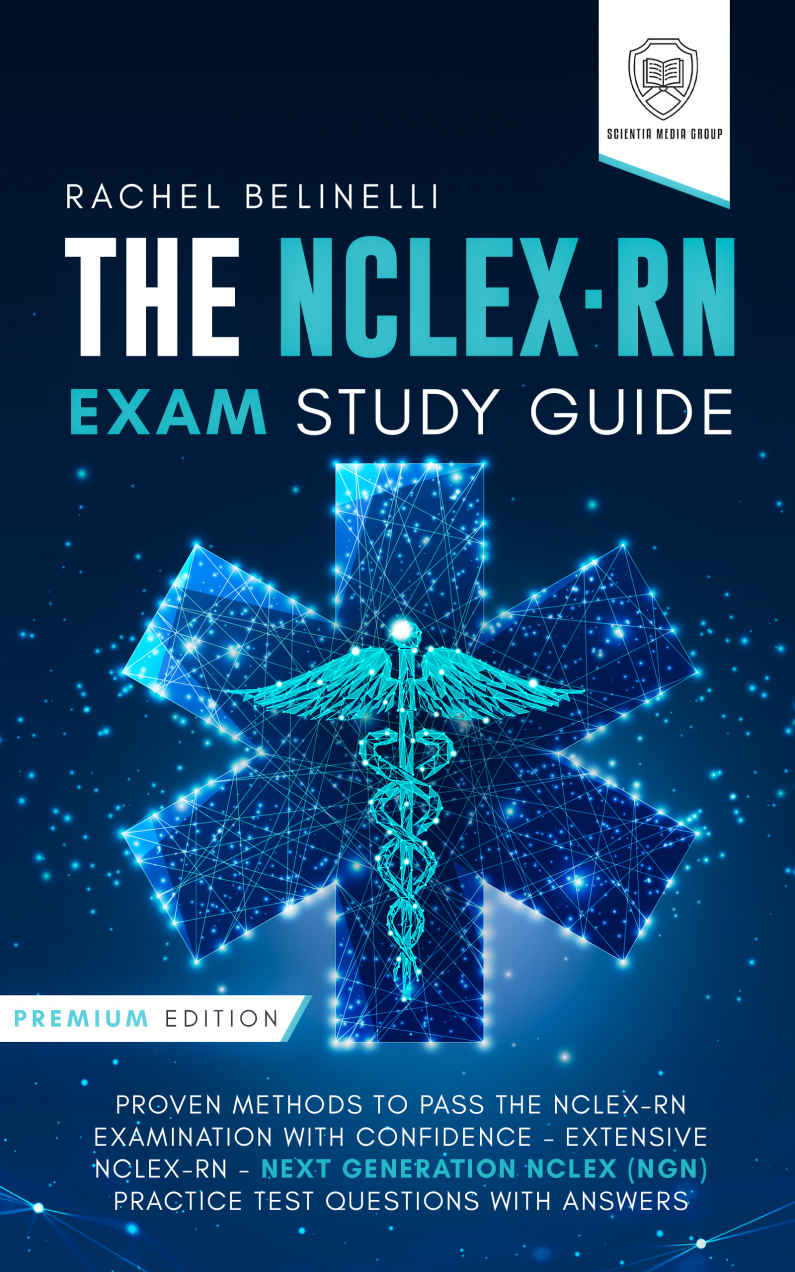 The Nclexrn Exam Study Guide Premium Edition Proven Methods To Pass The Nclexrn Examination With Confidence Belinelli