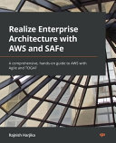 Realize Enterprise Architecture With Aws And Safe A Comprehensive Handson Guide To Aws With Agile And Togaf 1st Edition Rajnish Harjika