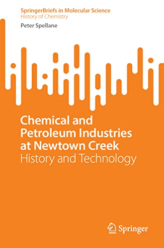 Chemical And Petroleum Industries At Newtown Creek History And Technology Peter Spellane
