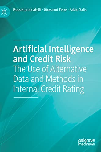 Artificial Intelligence And Credit Risk The Use Of Alternative Data And Methods In Internal Credit Rating Rossella Locatelli