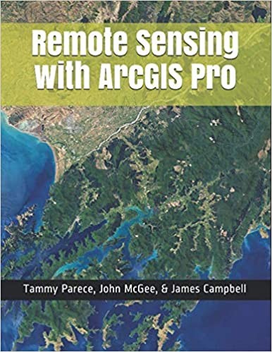 Remote Sensing With Arcgis Pro Tammy E Parece John A Mcgee
