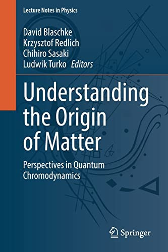 Understanding The Origin Of Matter Perspectives In Quantum Chromodynamics David Blaschke