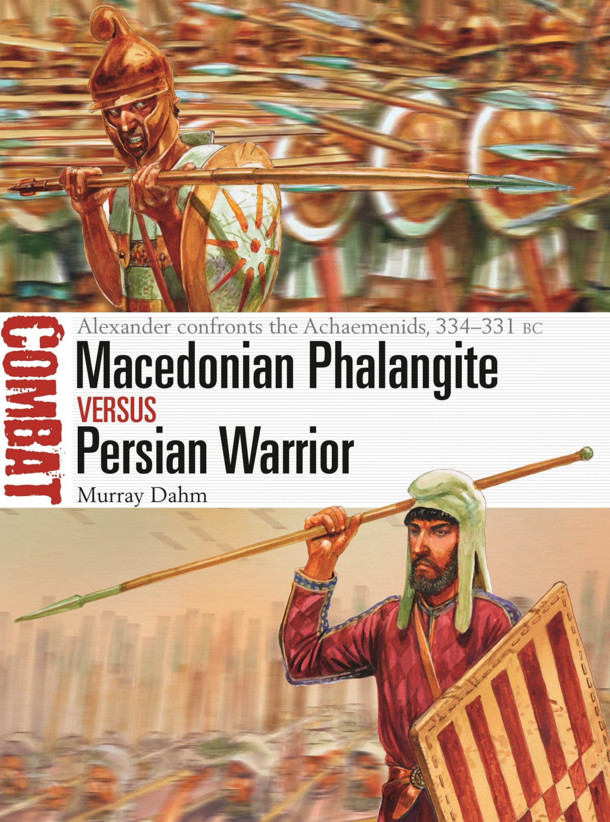 Macedonian Phalangite Vs Persian Warrior Alexander Confronts The Achaemenids 334331 Bc Murray Dahm