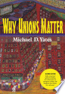 Why Unions Matter Michael D Yates