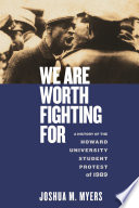 We Are Worth Fighting For A History Of The Howard University Student Protest Of 1989 Joshua M Myers