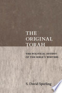 The Original Torah The Political Intent Of The Bibles Writers S David Sperling