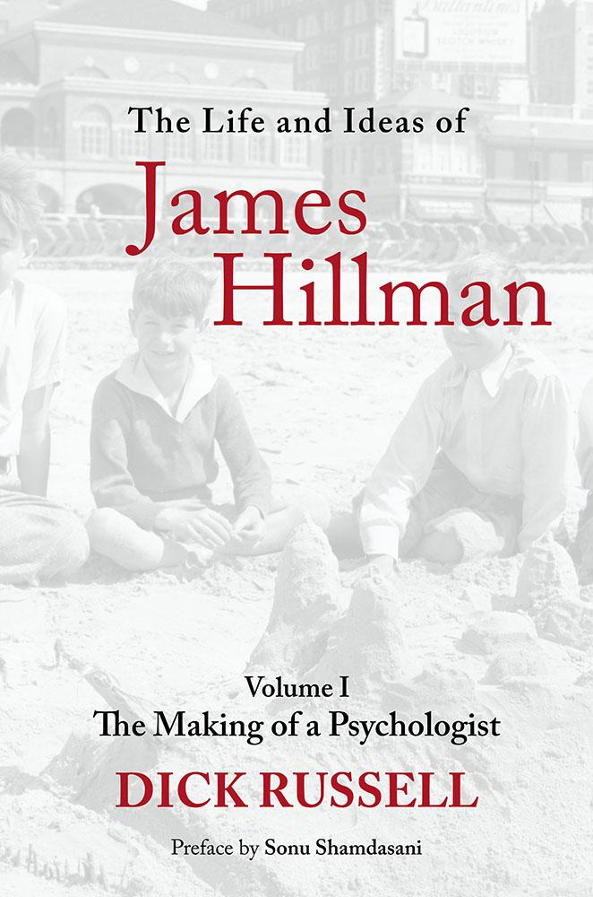 The Life And Ideas Of James Hillman The Making Of A Psychologist Dick Russell