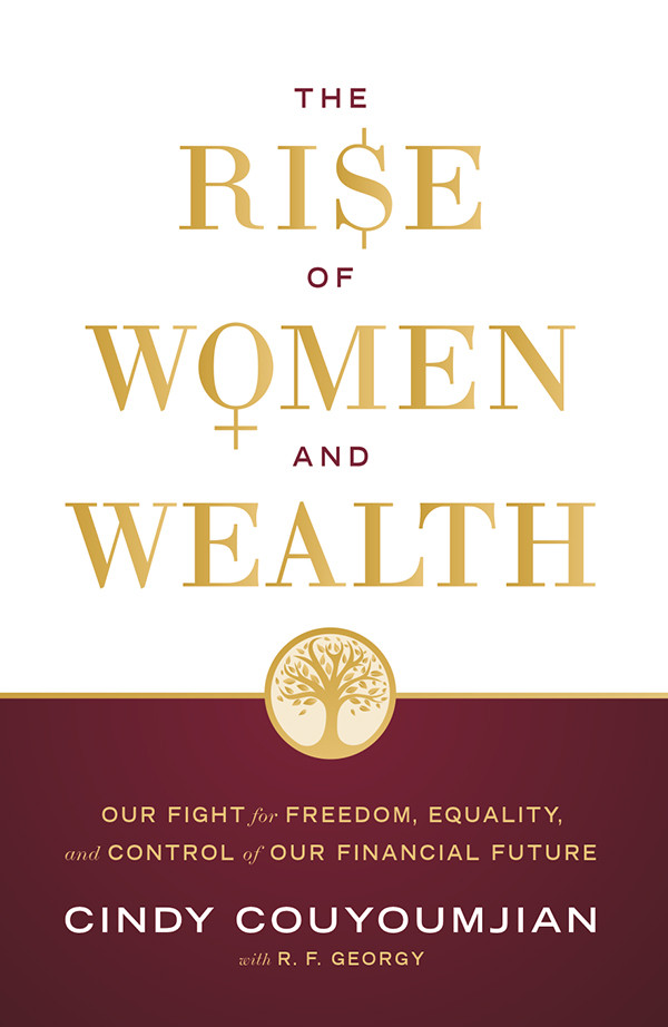 The Rise Of Women And Wealth Our Fight For Freedom Equality And Control Of Our Financial Future Cindy Couyoumjian