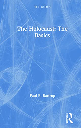 The Holocaust The Basics 1st Edition Paul R Bartrop