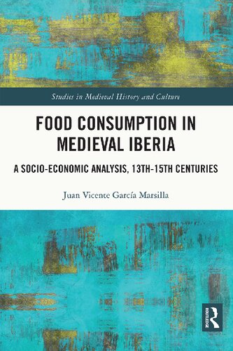 Food Consumption In Medieval Iberia A Socioeconomic Analysis 13th15th Centuries Juan Vicente Garca Marsilla