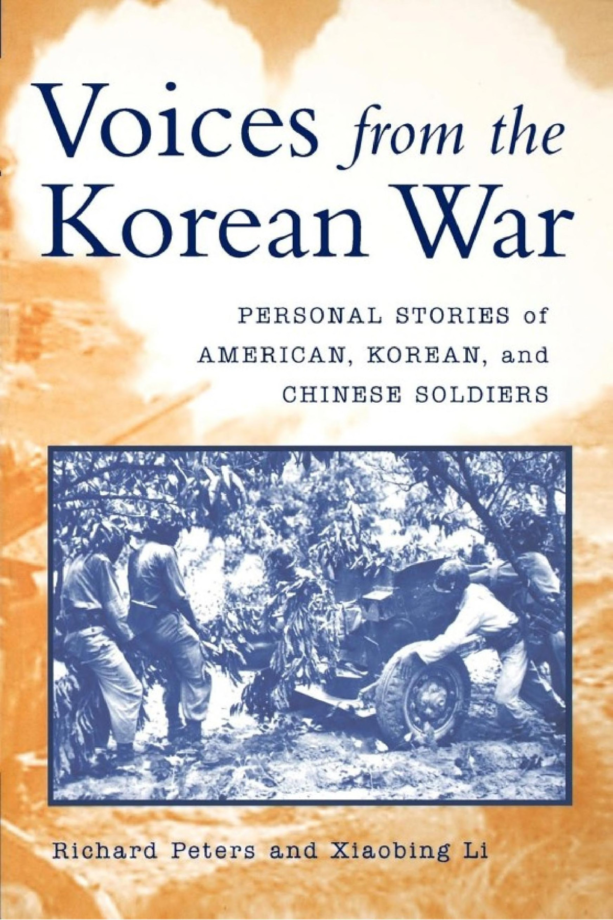 Voices From The Korean War Personal Stories Of American Korean And Chinese Soldiers Richard Peters Xiaobing Li