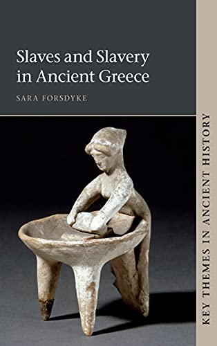 Slaves And Slavery In Ancient Greece New Sara Forsdyke