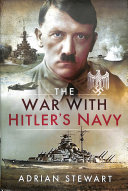 The War With Hitlers Navy Adrian Stewart
